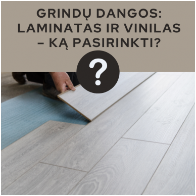 Grindų dangos: laminatas ir vinilas – ką pasirinkti?